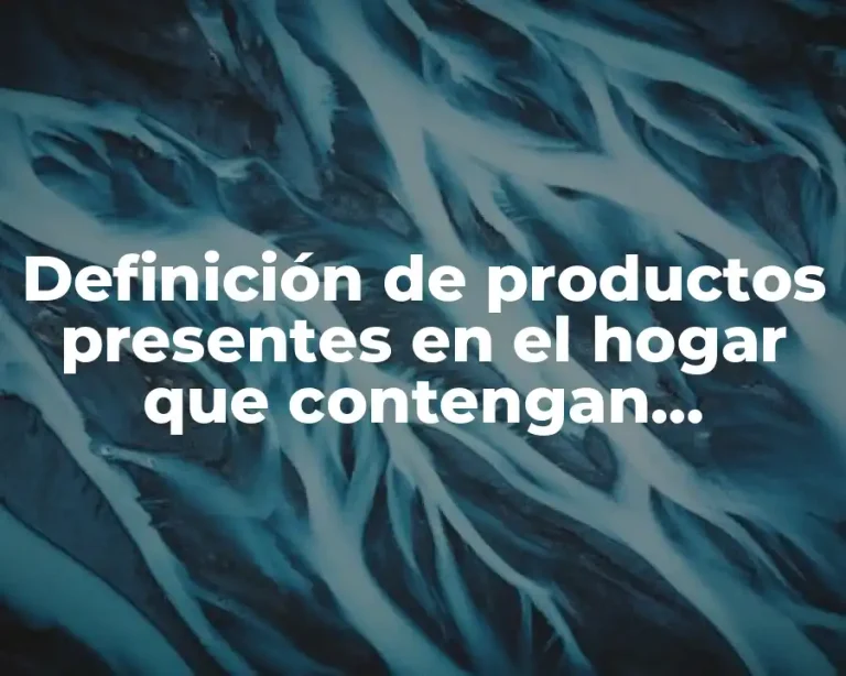 Definición de productos presentes en el hogar que contengan macromoleculas