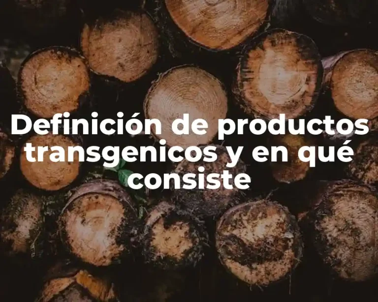 Definición de productos transgenicos y en qué consiste