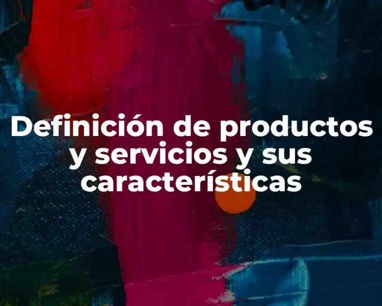 Definición de productos y servicios y sus características