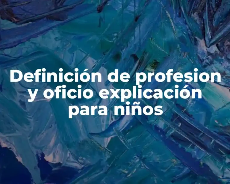Definición de profesion y oficio explicación para niños