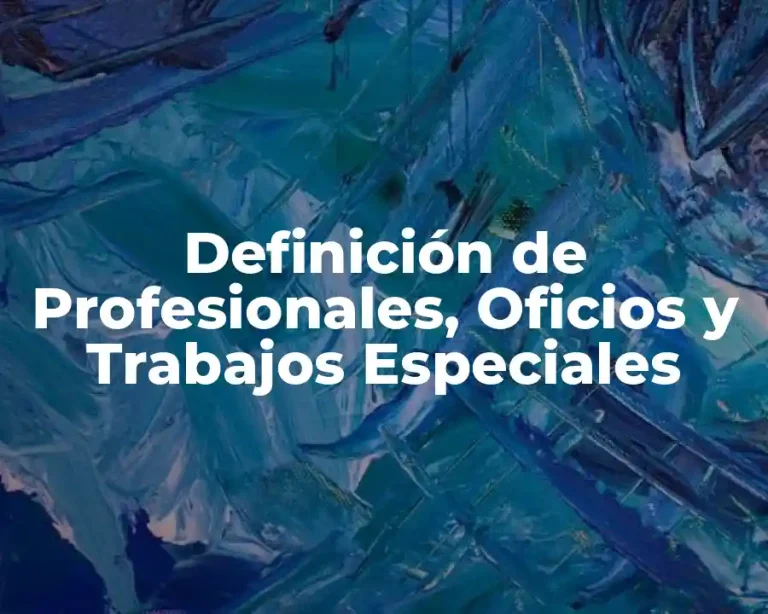 Definición de Profesionales, Oficios y Trabajos Especiales