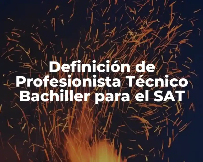 Definición de Profesionista Técnico Bachiller para el SAT