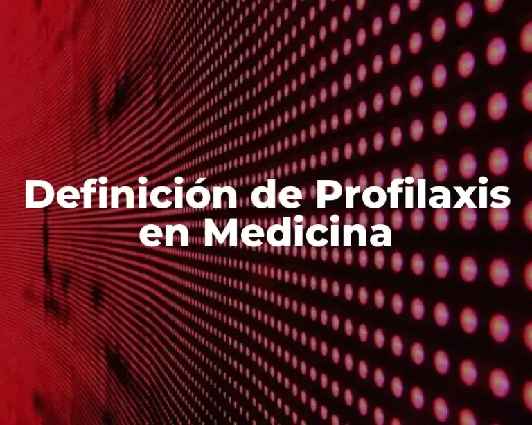 Definición de Profilaxis en Medicina