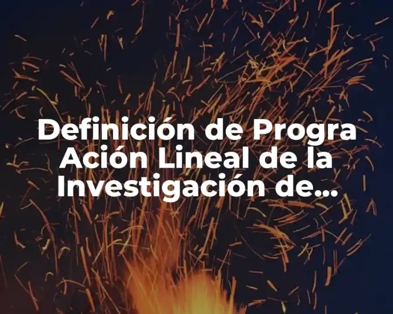Definición de Progra Ación Lineal de la Investigación de Operaciones