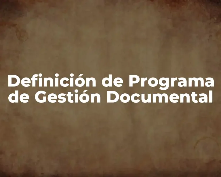 Definición de Programa de Gestión Documental
