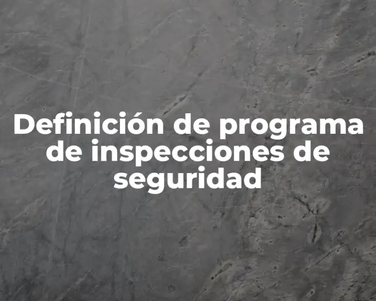 Definición de programa de inspecciones de seguridad
