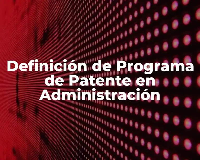 Definición de Programa de Patente en Administración