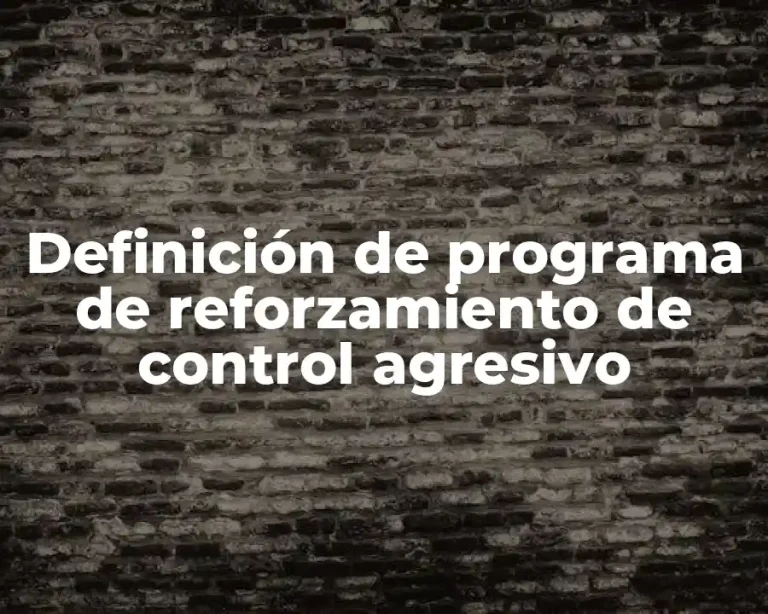 Definición de programa de reforzamiento de control agresivo
