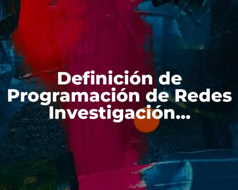 Definición de Programación de Redes Investigación Operaciones