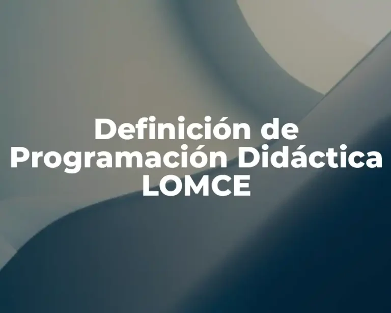 Definición de Programación Didáctica LOMCE
