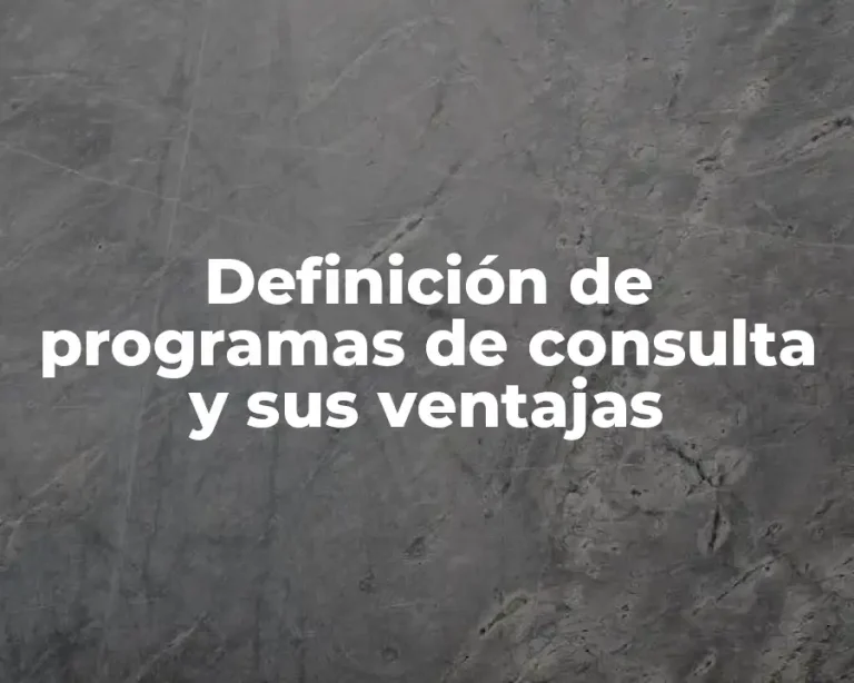 Definición de programas de consulta y sus ventajas