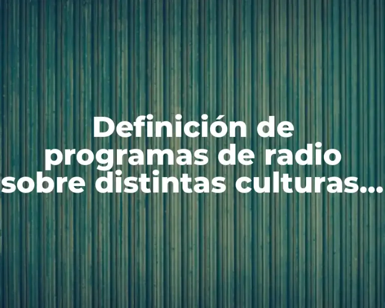 Definición de programas de radio sobre distintas culturas del mundo