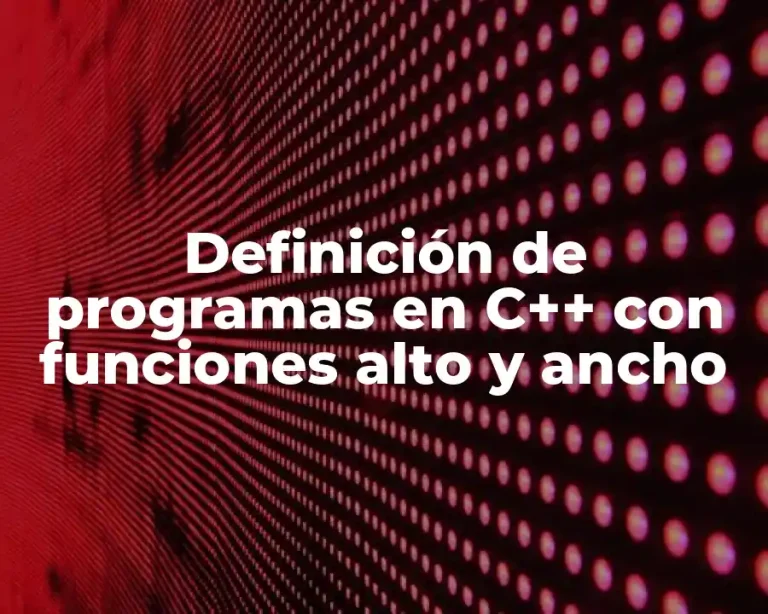 Definición de programas en C++ con funciones alto y ancho