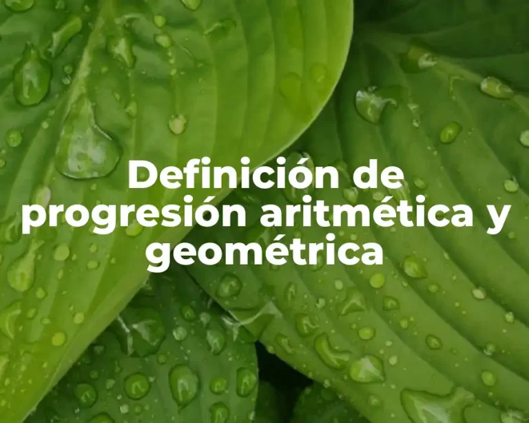 Definición de progresión aritmética y geométrica