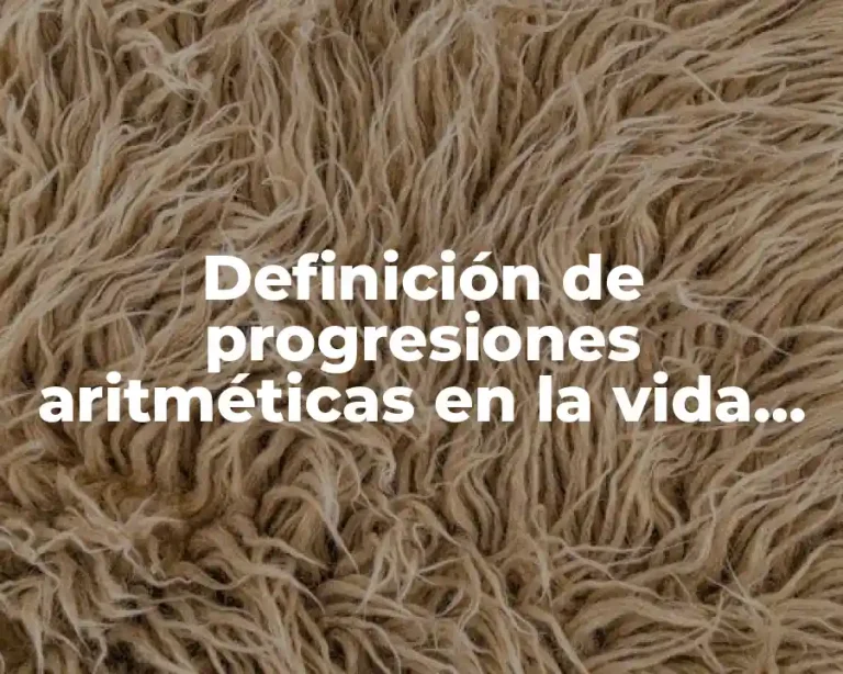 Definición de progresiones aritméticas en la vida cotidiana
