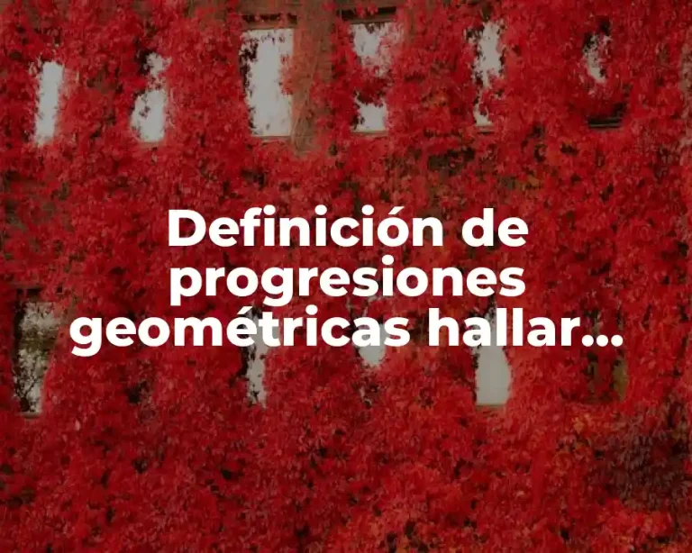 Definición de progresiones geométricas hallar primer término