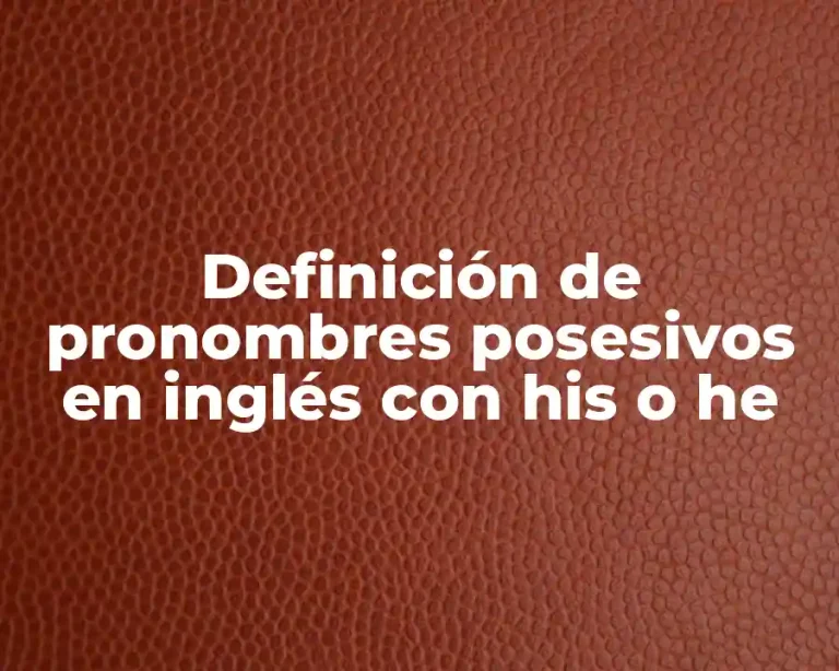 Definición de pronombres posesivos en inglés con his o he