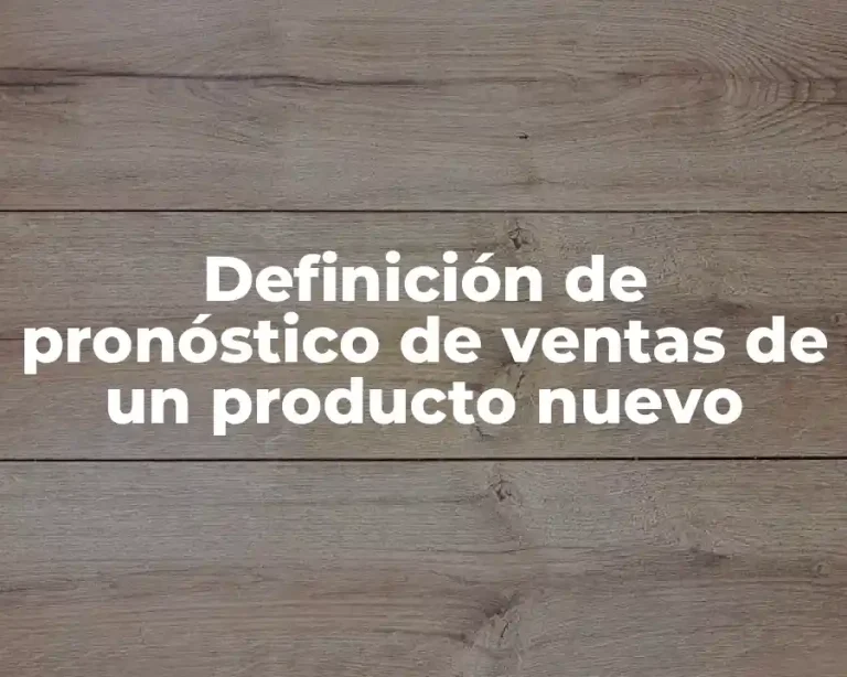 Definición de pronóstico de ventas de un producto nuevo