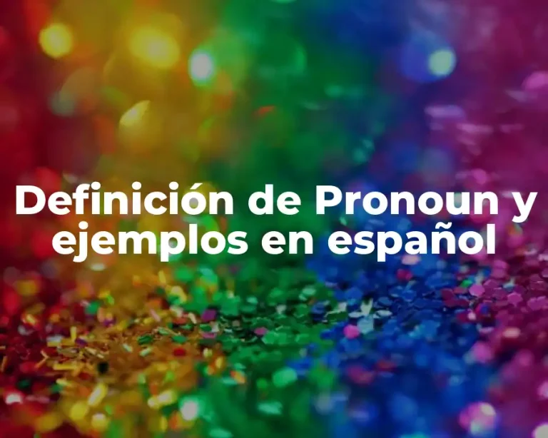 Definición de Pronoun y ejemplos en español