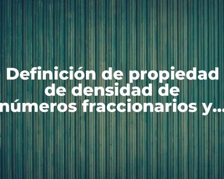 Definición de propiedad de densidad de números fraccionarios y decimales