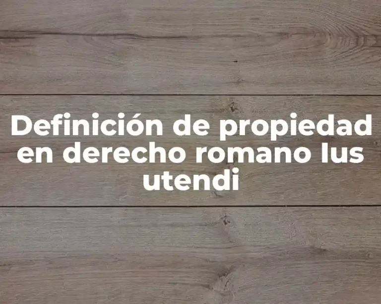 Definición de propiedad en derecho romano Ius utendi