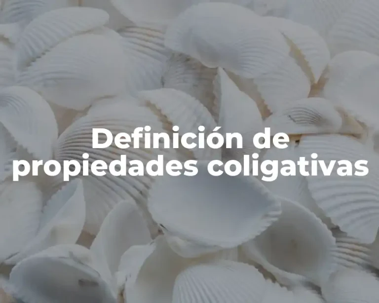 Definición de propiedades coligativas