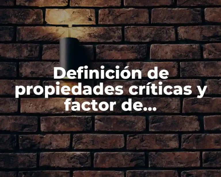 Definición de propiedades críticas y factor de comprensibilidad