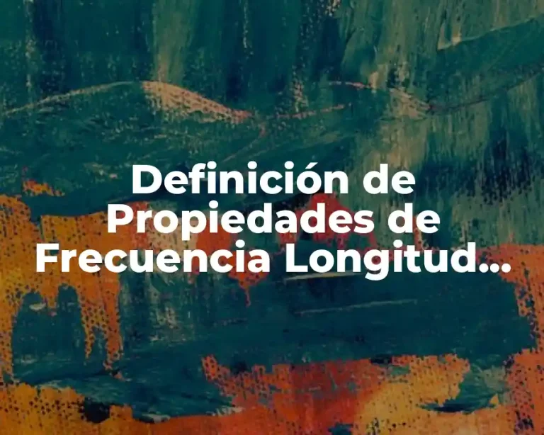 Definición de Propiedades de Frecuencia Longitud Velocidad y Amplitud
