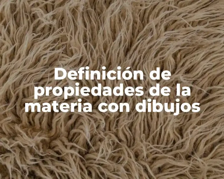 Definición de propiedades de la materia con dibujos