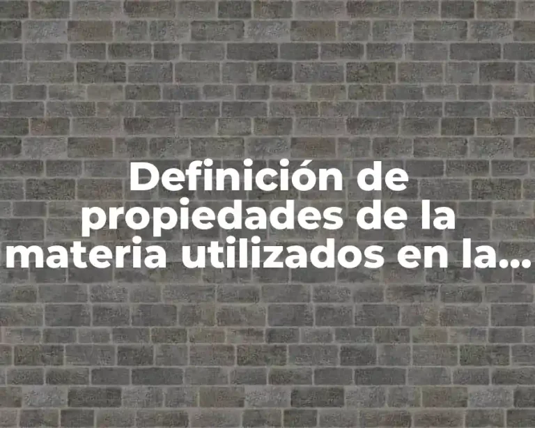 Definición de propiedades de la materia utilizados en la industria