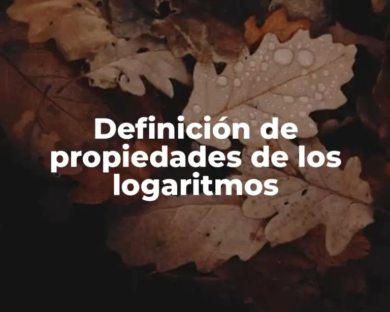 Definición de propiedades de los logaritmos