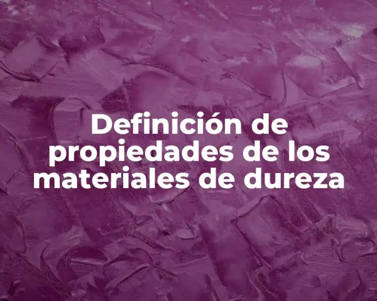 Definición de propiedades de los materiales de dureza