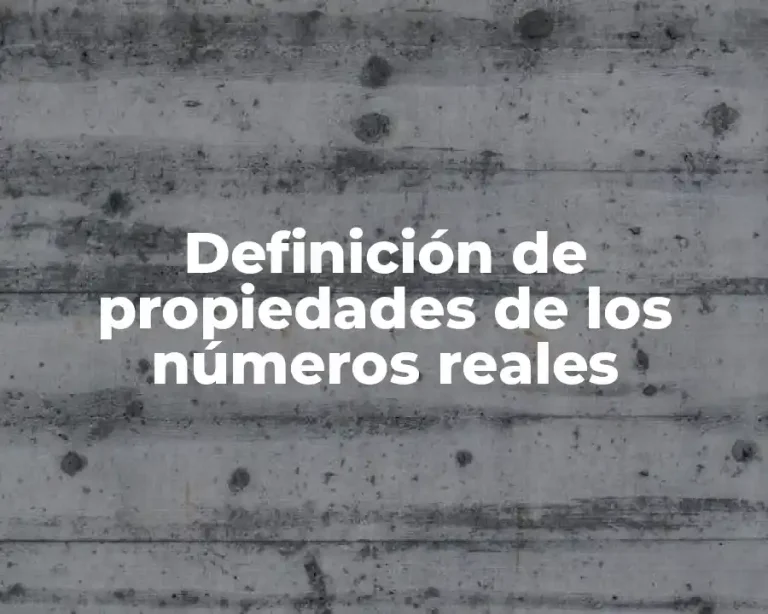 Definición de propiedades de los números reales
