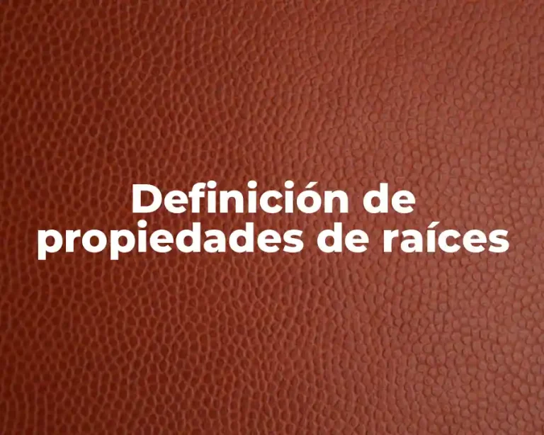 Definición de propiedades de raíces