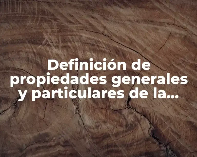 Definición de propiedades generales y particulares de la materia