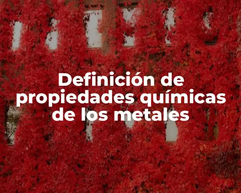 Definición de propiedades químicas de los metales