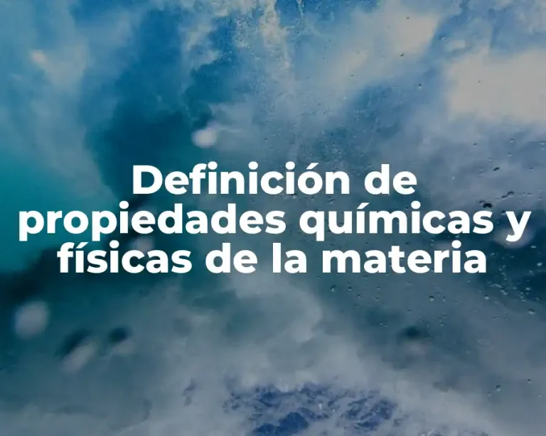 Definición de propiedades químicas y físicas de la materia