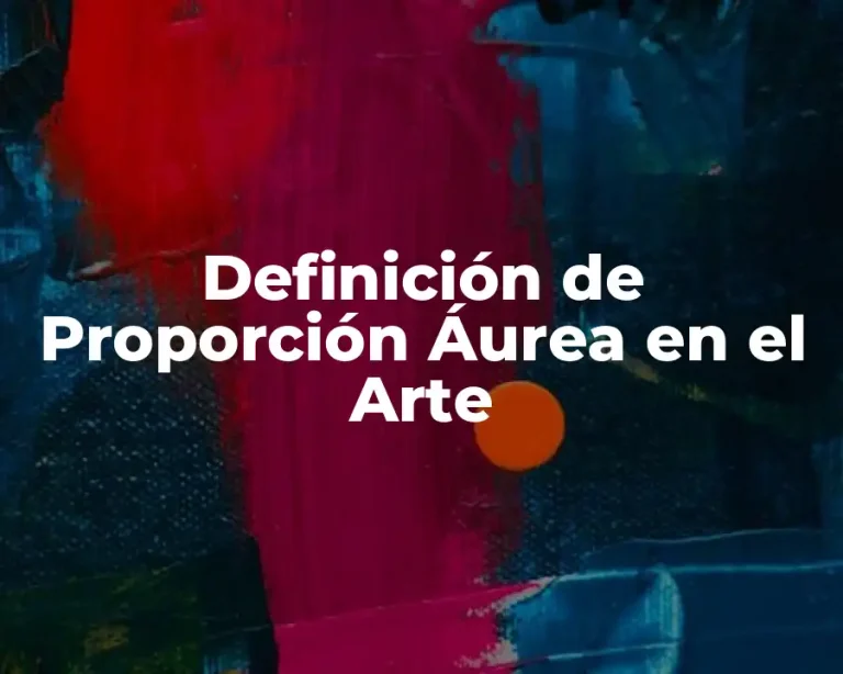 Definición de Proporción Áurea en el Arte