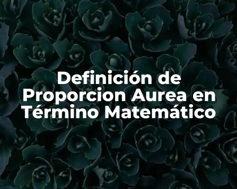 Definición de Proporcion Aurea en Término Matemático