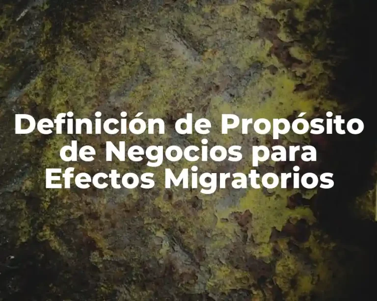 Definición de Propósito de Negocios para Efectos Migratorios