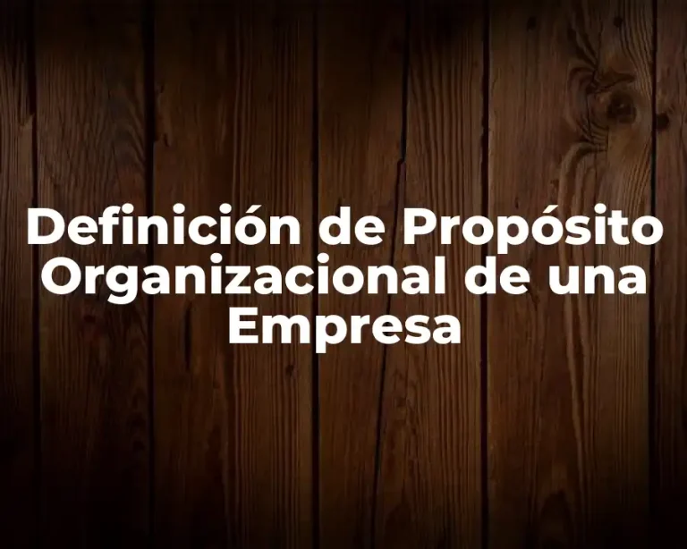 Definición de Propósito Organizacional de una Empresa