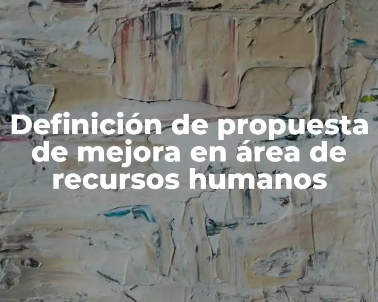 Definición de propuesta de mejora en área de recursos humanos