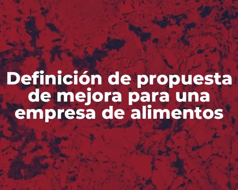 Definición de propuesta de mejora para una empresa de alimentos