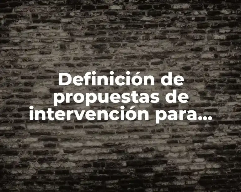 Definición de propuestas de intervención para cuidar el medio ambiente