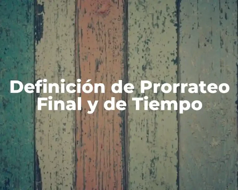 Definición de Prorrateo Final y de Tiempo