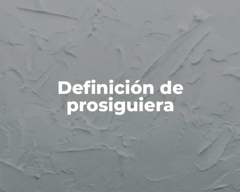 Definición de prosiguiera
