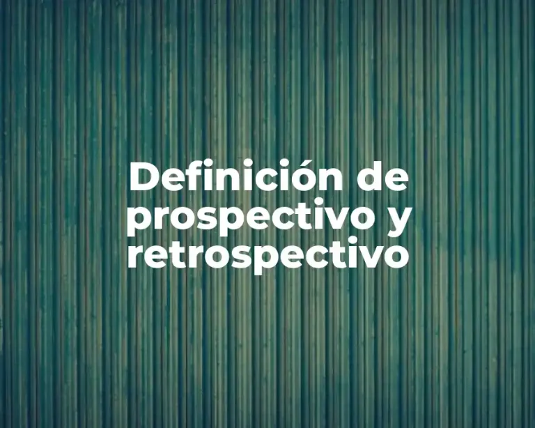 Definición de prospectivo y retrospectivo