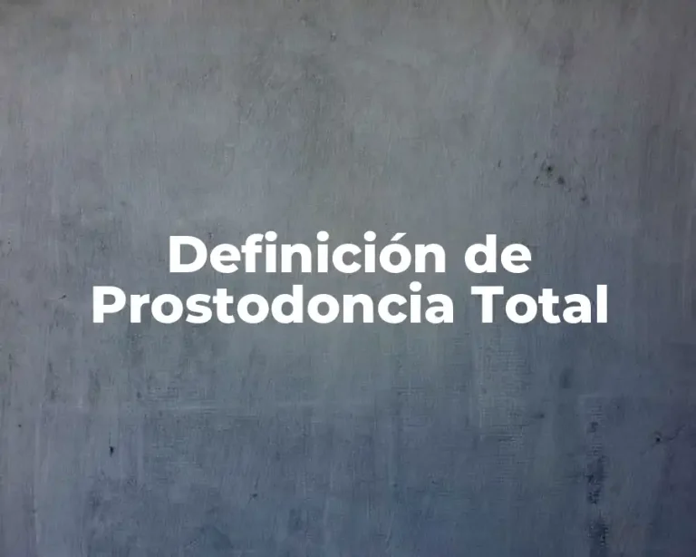 Definición de Prostodoncia Total