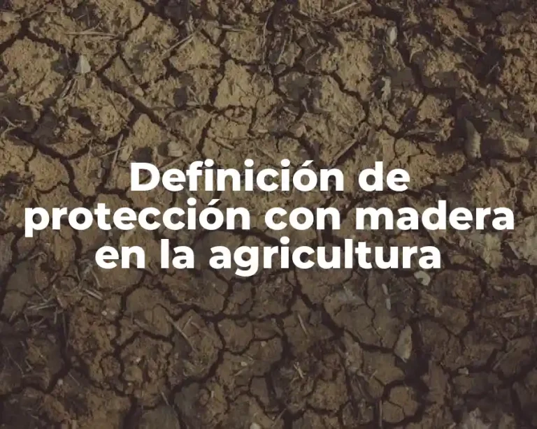 Definición de protección con madera en la agricultura