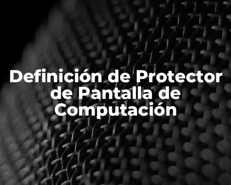 Definición de Protector de Pantalla de Computación